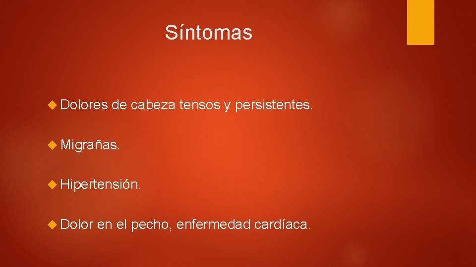 Síntomas Dolores de cabeza tensos y persistentes. Migrañas. Hipertensión. Dolor en el pecho, enfermedad