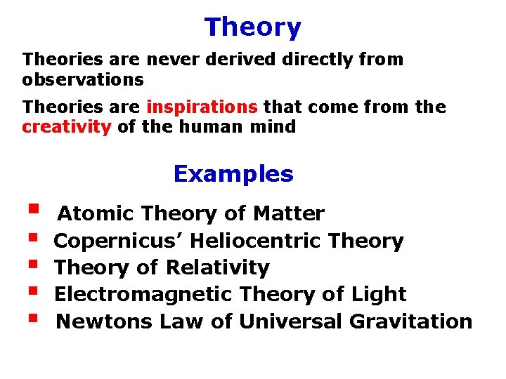 Theory Theories are never derived directly from observations Theories are inspirations that come from