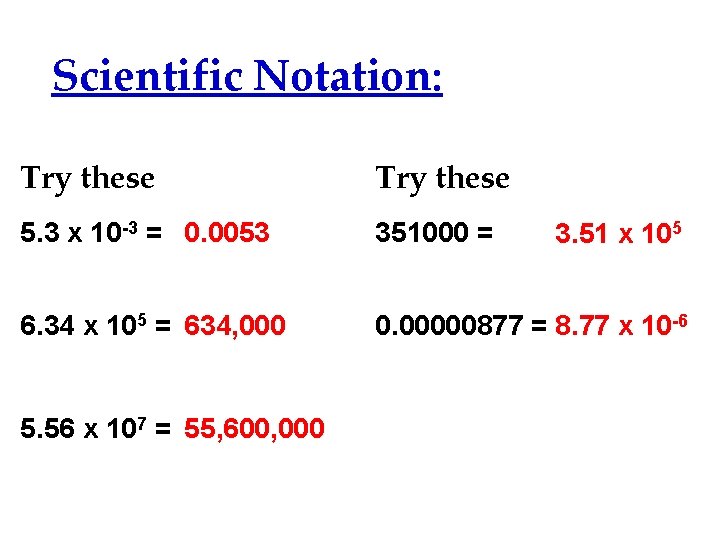 Scientific Notation: Try these 5. 3 x 10 -3 = 0. 0053 351000 =