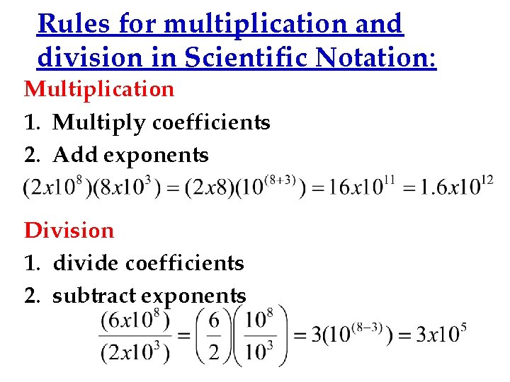 Rules for multiplication and division in Scientific Notation: Multiplication 1. Multiply coefficients 2. Add