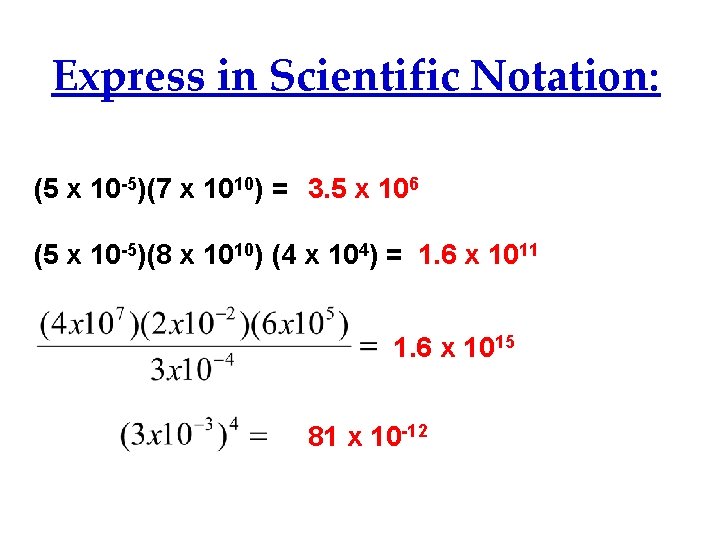 Express in Scientific Notation: (5 x 10 -5)(7 x 1010) = 3. 5 x