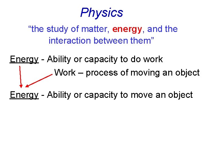 Physics “the study of matter, energy, and the interaction between them” Energy - Ability