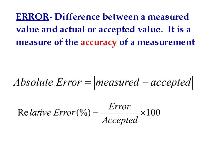 ERROR- Difference between a measured value and actual or accepted value. It is a