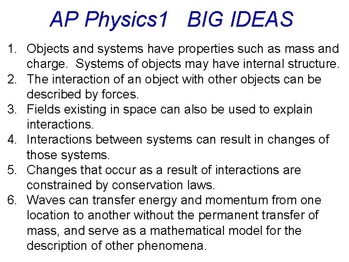 AP Physics 1 BIG IDEAS 1. Objects and systems have properties such as mass