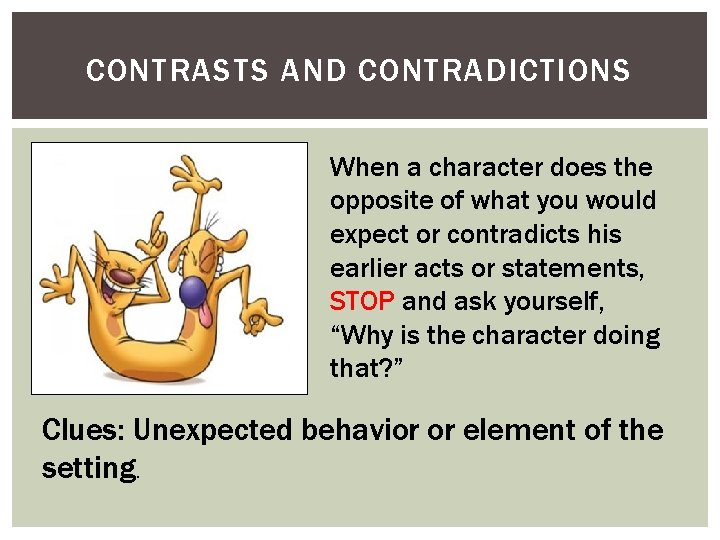 CONTRASTS AND CONTRADICTIONS When a character does the opposite of what you would expect