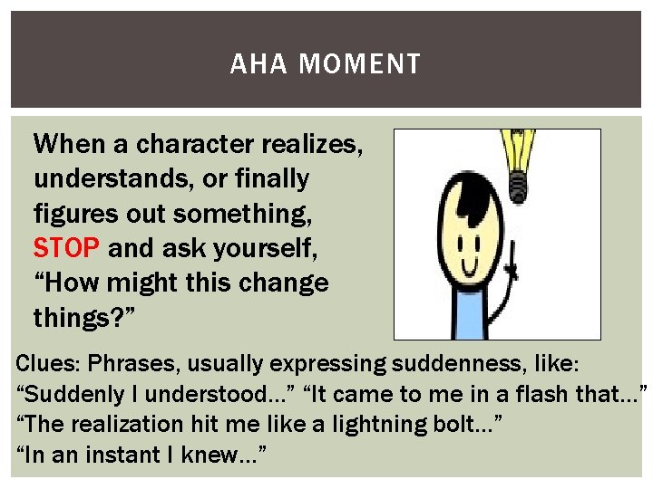 AHA MOMENT When a character realizes, understands, or finally figures out something, STOP and