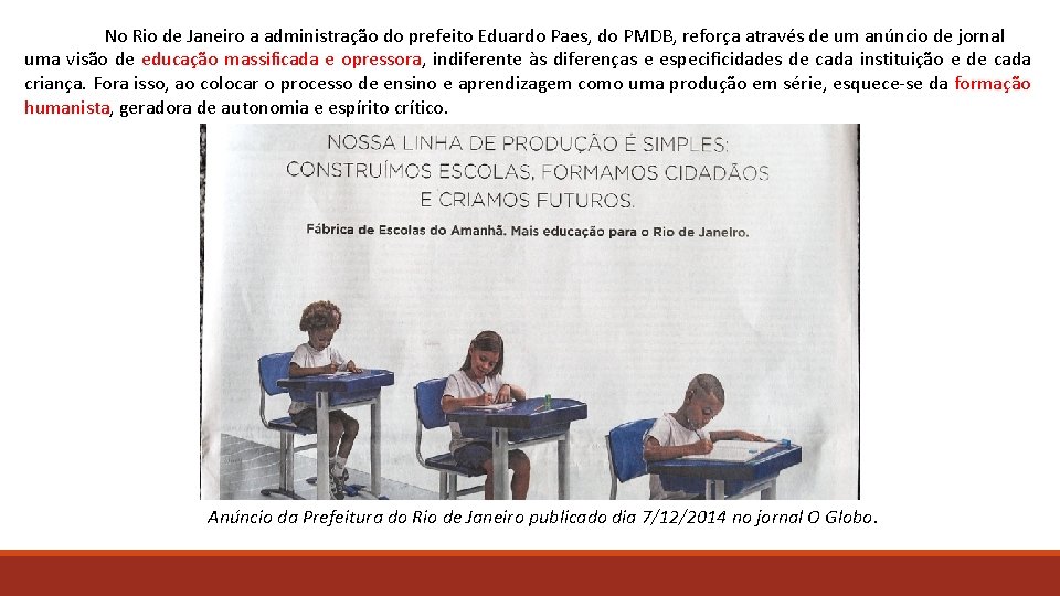 No Rio de Janeiro a administração do prefeito Eduardo Paes, do PMDB, reforça através