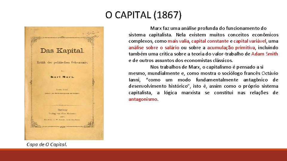 O CAPITAL (1867) Marx faz uma análise profunda do funcionamento do sistema capitalista. Nela