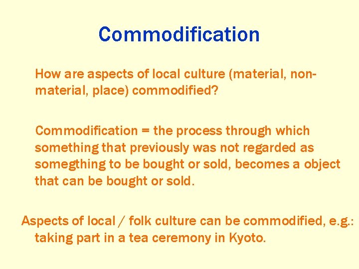 Commodification How are aspects of local culture (material, nonmaterial, place) commodified? Commodification = the