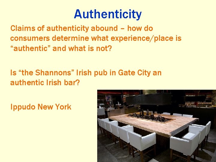 Authenticity Claims of authenticity abound – how do consumers determine what experience/place is “authentic”