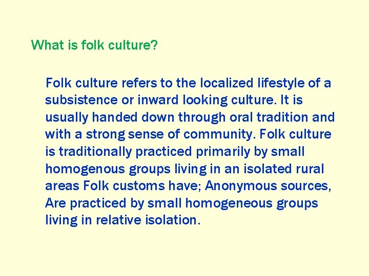 What is folk culture? Folk culture refers to the localized lifestyle of a subsistence