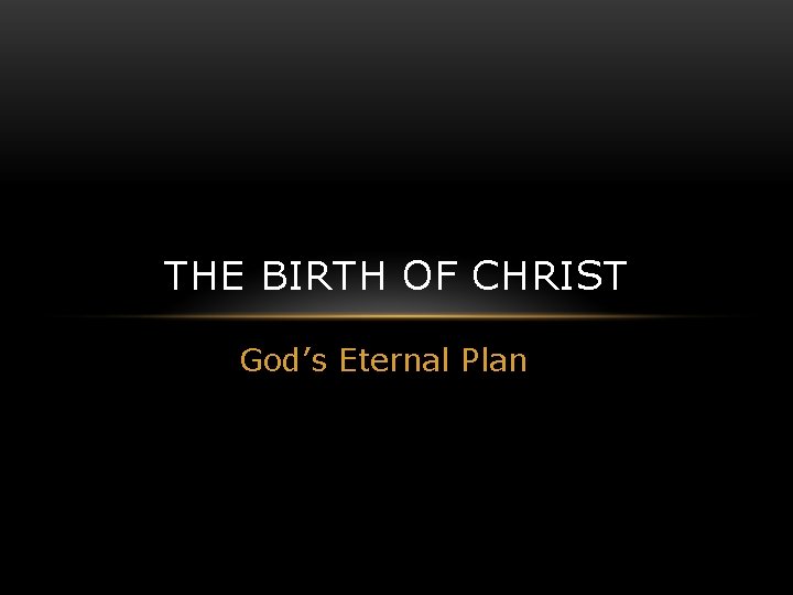 THE BIRTH OF CHRIST God’s Eternal Plan 