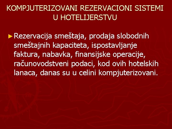 KOMPJUTERIZOVANI REZERVACIONI SISTEMI U HOTELIJERSTVU ► Rezervacija smeštaja, prodaja slobodnih smeštajnih kapaciteta, ispostavljanje faktura,