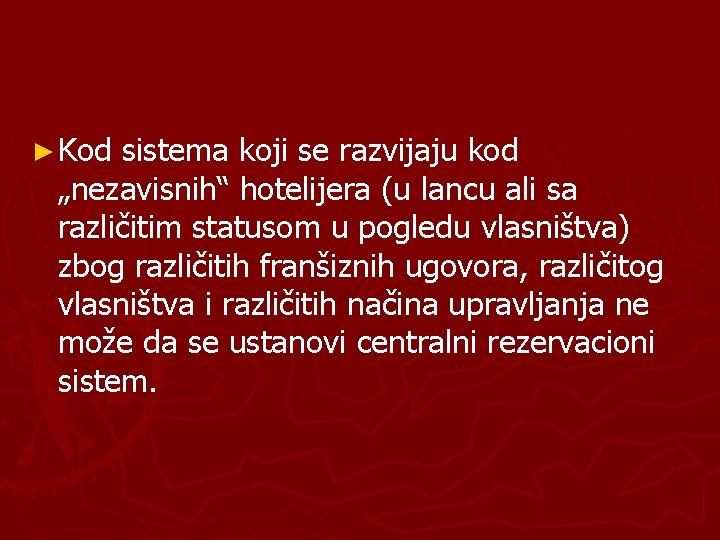 ► Kod sistema koji se razvijaju kod „nezavisnih“ hotelijera (u lancu ali sa različitim