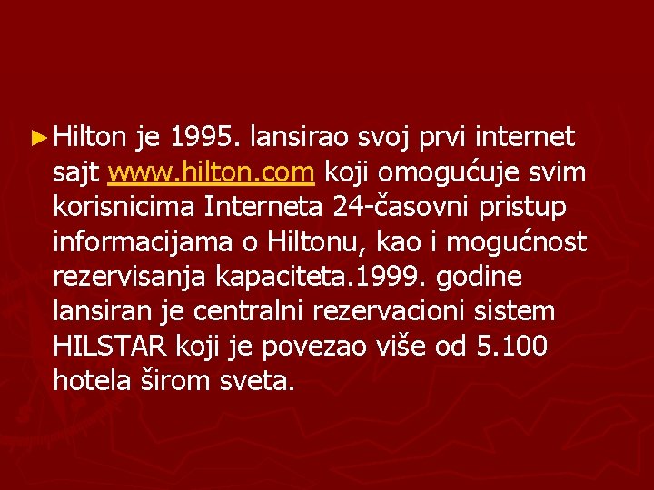 ► Hilton je 1995. lansirao svoj prvi internet sajt www. hilton. com koji omogućuje