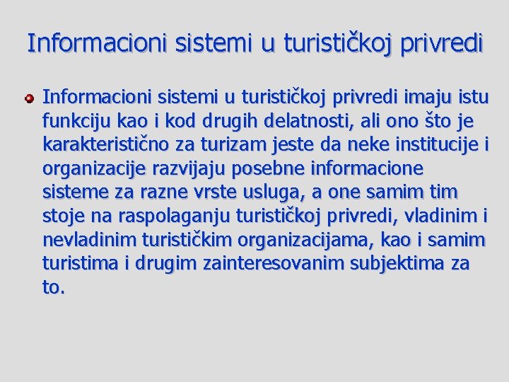 Informacioni sistemi u turističkoj privredi imaju istu funkciju kao i kod drugih delatnosti, ali