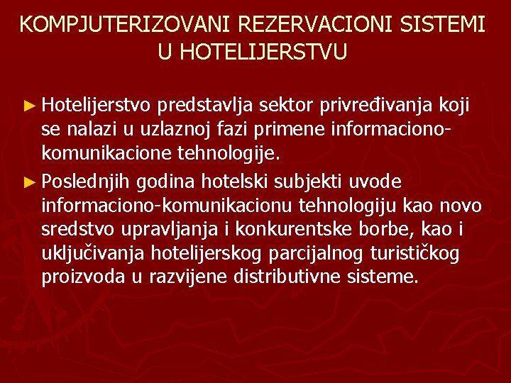 KOMPJUTERIZOVANI REZERVACIONI SISTEMI U HOTELIJERSTVU ► Hotelijerstvo predstavlja sektor privređivanja koji se nalazi u