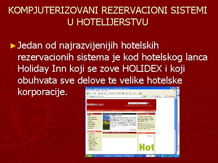 KOMPJUTERIZOVANI REZERVACIONI SISTEMI U HOTELIJERSTVU ► Jedan od najrazvijenijih hotelskih rezervacionih sistema je kod