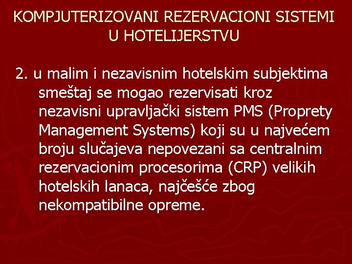 KOMPJUTERIZOVANI REZERVACIONI SISTEMI U HOTELIJERSTVU 2. u malim i nezavisnim hotelskim subjektima smeštaj se