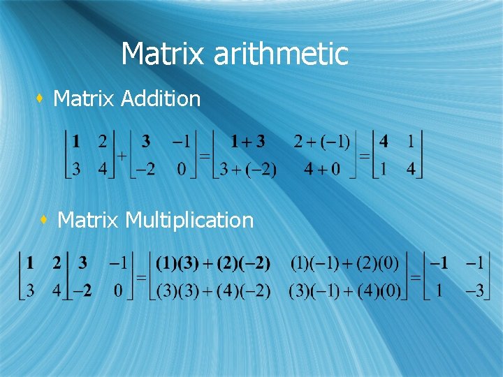 Matrix arithmetic s Matrix Addition s Matrix Multiplication 