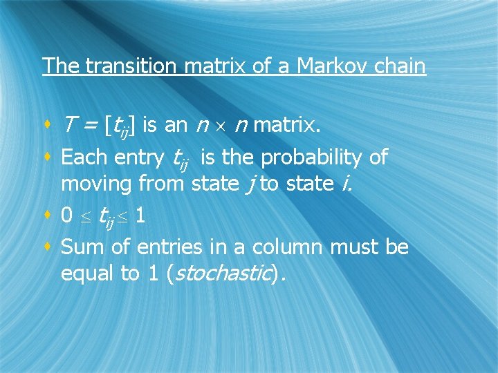 The transition matrix of a Markov chain s T = [tij] is an n