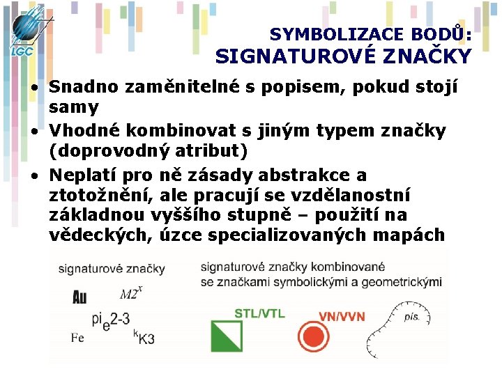 SYMBOLIZACE BODŮ: SIGNATUROVÉ ZNAČKY • Snadno zaměnitelné s popisem, pokud stojí samy • Vhodné