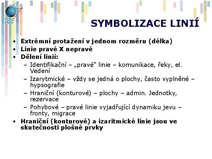 SYMBOLIZACE LINIÍ • Extrémní protažení v jednom rozměru (délka) • Linie pravé X nepravé