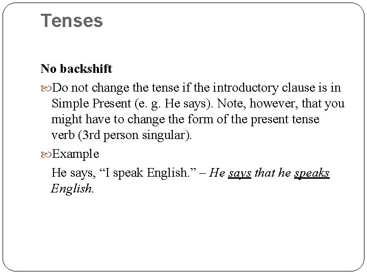 Tenses No backshift Do not change the tense if the introductory clause is in