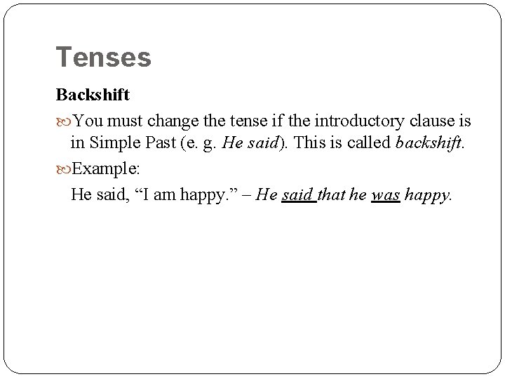 Tenses Backshift You must change the tense if the introductory clause is in Simple