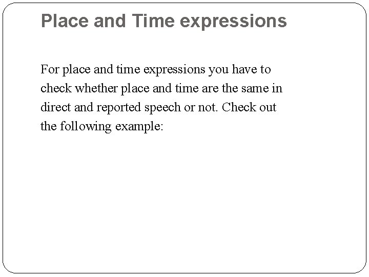 Place and Time expressions For place and time expressions you have to check whether