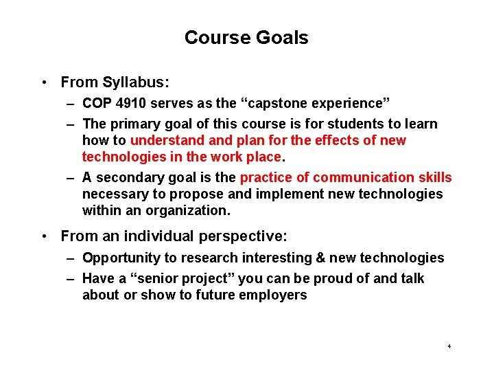 Course Goals • From Syllabus: – COP 4910 serves as the “capstone experience” –