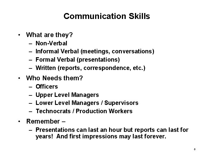 Communication Skills • What are they? – – Non-Verbal Informal Verbal (meetings, conversations) Formal