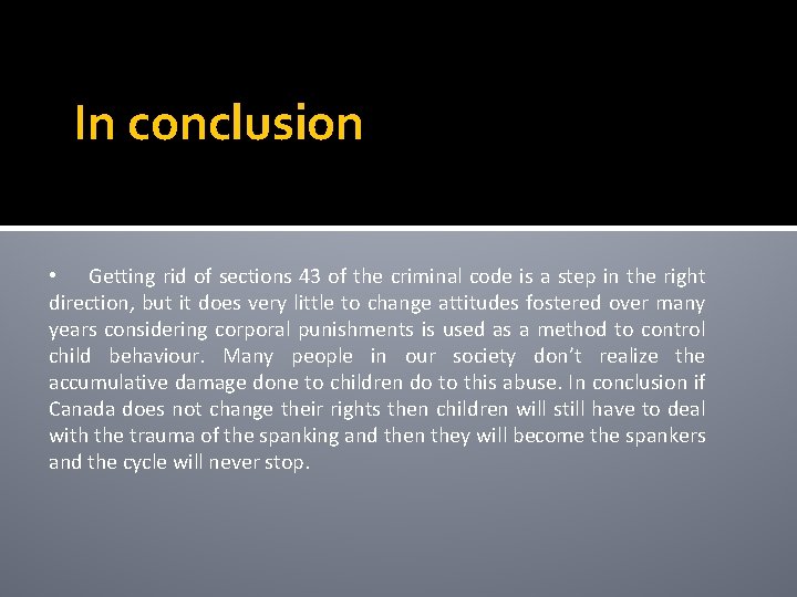 In conclusion • Getting rid of sections 43 of the criminal code is a