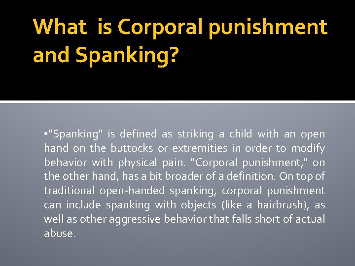 What is Corporal punishment and Spanking? • "Spanking" is defined as striking a child