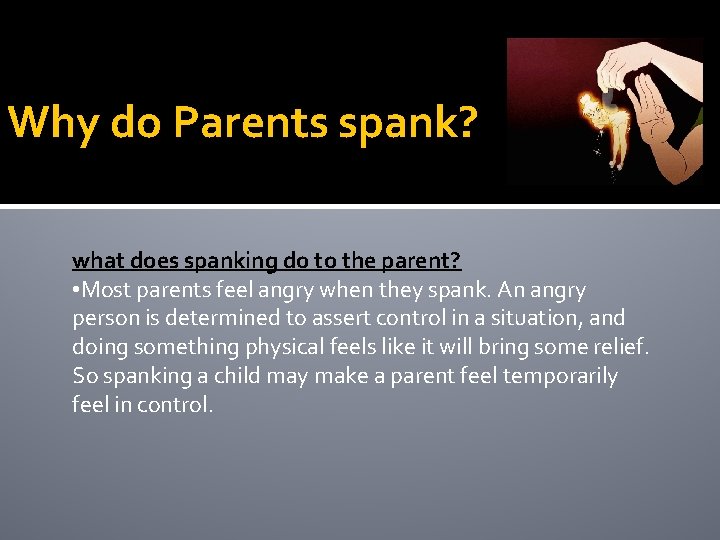 Why do Parents spank? what does spanking do to the parent? • Most parents