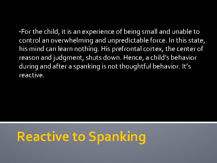  • For the child, it is an experience of being small and unable