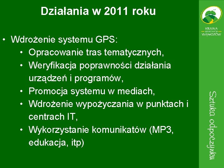 Działania w 2011 roku • Wdrożenie systemu GPS: • Opracowanie tras tematycznych, • Weryfikacja