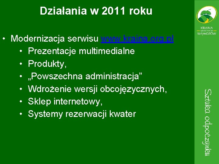 Działania w 2011 roku • Modernizacja serwisu www. kraina. org. pl • Prezentacje multimedialne