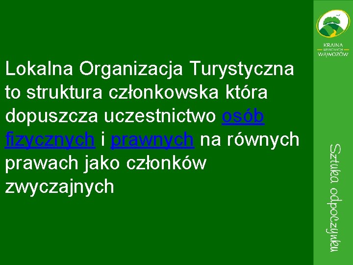 Lokalna Organizacja Turystyczna to struktura członkowska która dopuszcza uczestnictwo osób fizycznych i prawnych na