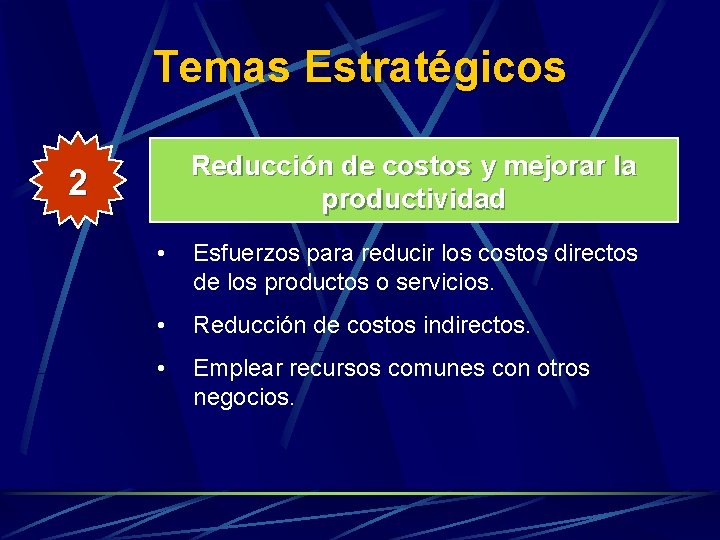 Temas Estratégicos Reducción de costos y mejorar la productividad 2 • Esfuerzos para reducir