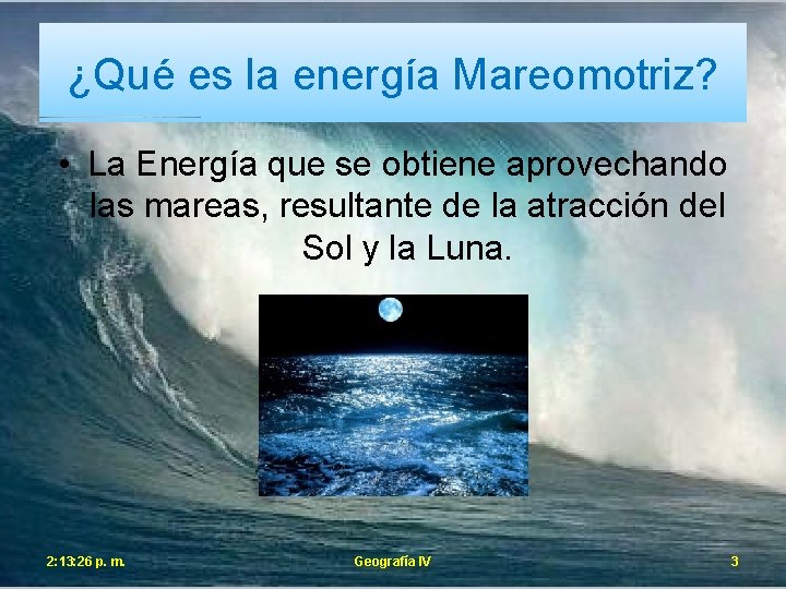 ¿Qué es la energía Mareomotriz? • La Energía que se obtiene aprovechando las mareas,