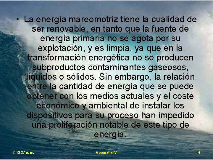  • La energía mareomotriz tiene la cualidad de ser renovable, en tanto que