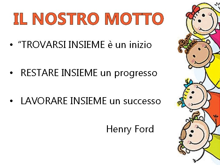 IL NOSTRO MOTTO • “TROVARSI INSIEME è un inizio • RESTARE INSIEME un progresso