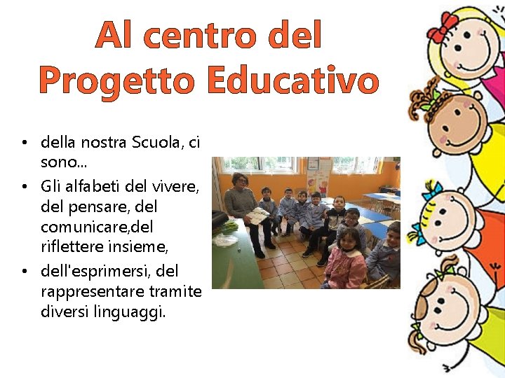 Al centro del Progetto Educativo • della nostra Scuola, ci sono. . . •