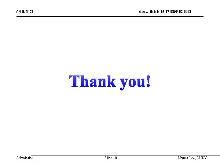 doc. : IEEE 15 -17 -0859 -02 -0008 6/10/2021 Thank you! Submission Slide 10