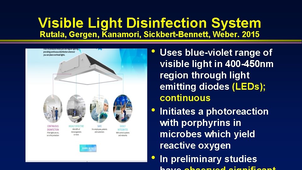 Visible Light Disinfection System Rutala, Gergen, Kanamori, Sickbert-Bennett, Weber. 2015 • • • Uses