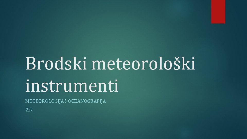 Brodski meteorološki instrumenti METEOROLOGIJA I OCEANOGRAFIJA 2. N 