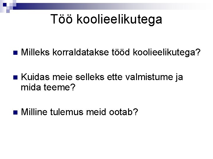 Töö koolieelikutega n Milleks korraldatakse tööd koolieelikutega? n Kuidas meie selleks ette valmistume ja