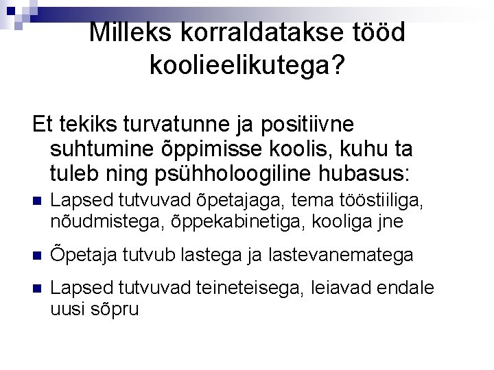 Milleks korraldatakse tööd koolieelikutega? Et tekiks turvatunne ja positiivne suhtumine õppimisse koolis, kuhu ta