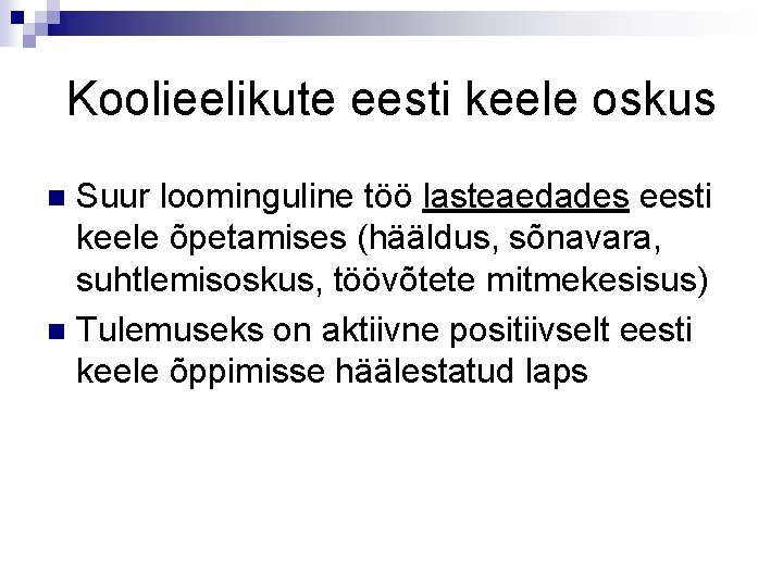 Koolieelikute eesti keele oskus Suur loominguline töö lasteaedades eesti keele õpetamises (hääldus, sõnavara, suhtlemisoskus,